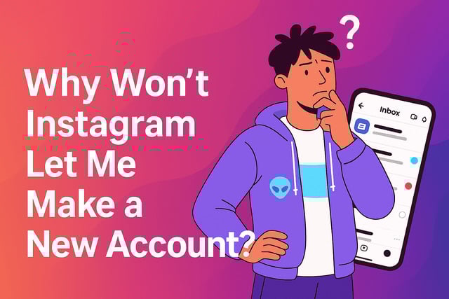 Why Won’t Instagram Let Me Make a New Account